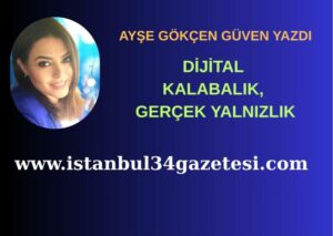 DİJİTAL KALABALIK, GERÇEK YALNIZLIK